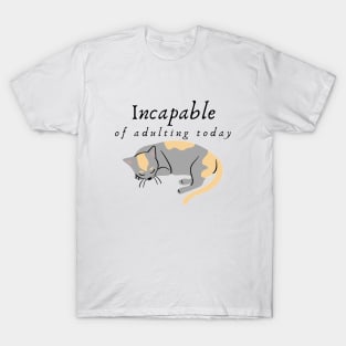 Incapable of Adulting Today - Lazy cat design v3 T-Shirt